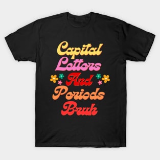 Capital Letters And Periods Bruh Funny Groovy ELA Teacher Day Humor Design T-Shirt